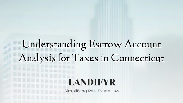 Understanding Escrow Account Analysis for Taxes in Connecticut