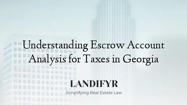 Understanding Escrow Account Analysis for Taxes in Georgia