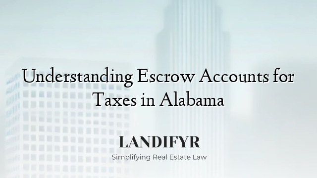 Understanding Escrow Accounts for Taxes in Alabama