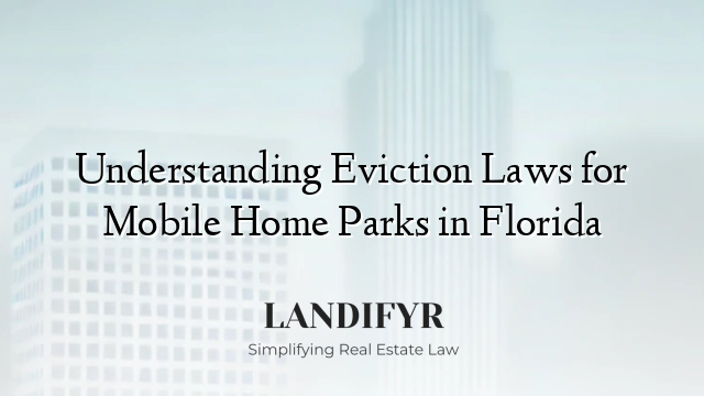 Understanding Eviction Laws for Mobile Home Parks in Florida