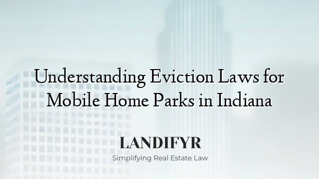 Understanding Eviction Laws for Mobile Home Parks in Indiana