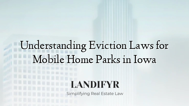 Understanding Eviction Laws for Mobile Home Parks in Iowa