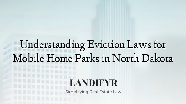 Understanding Eviction Laws for Mobile Home Parks in North Dakota