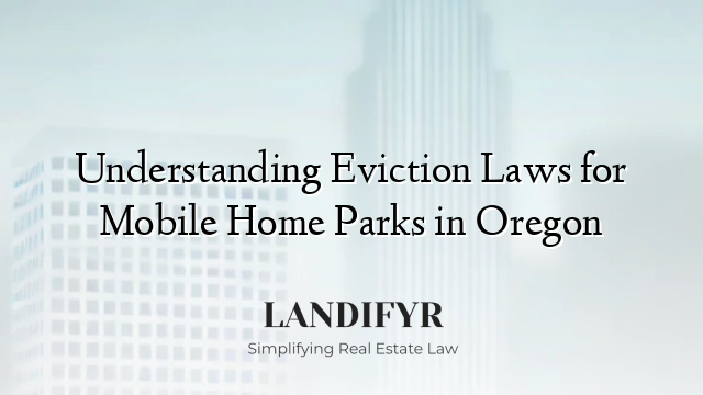 Understanding Eviction Laws for Mobile Home Parks in Oregon