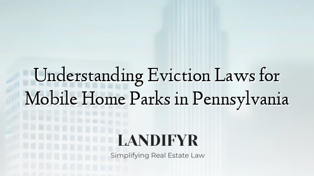 Understanding Eviction Laws for Mobile Home Parks in Pennsylvania