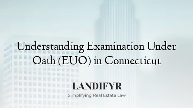 Understanding Examination Under Oath (EUO) in Connecticut