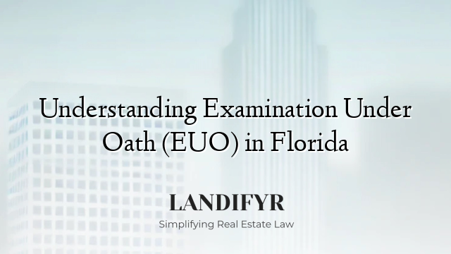Understanding Examination Under Oath (EUO) in Florida