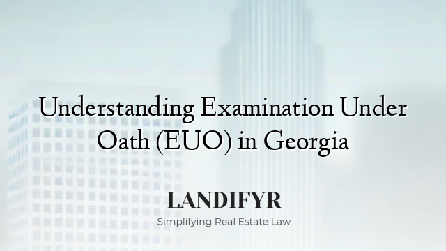 Understanding Examination Under Oath (EUO) in Georgia