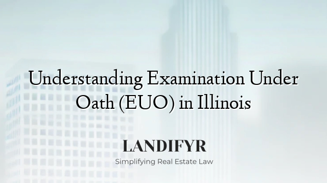 Understanding Examination Under Oath (EUO) in Illinois