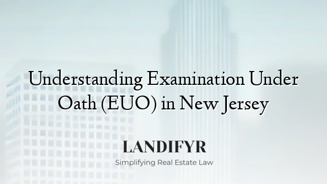 Understanding Examination Under Oath (EUO) in New Jersey