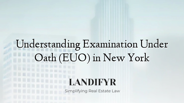 Understanding Examination Under Oath (EUO) in New York