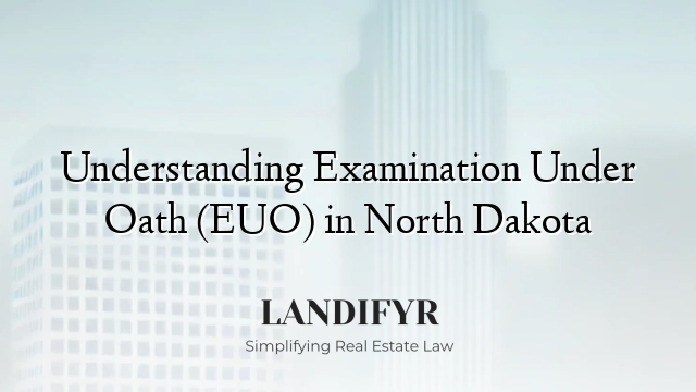 Understanding Examination Under Oath (EUO) in North Dakota