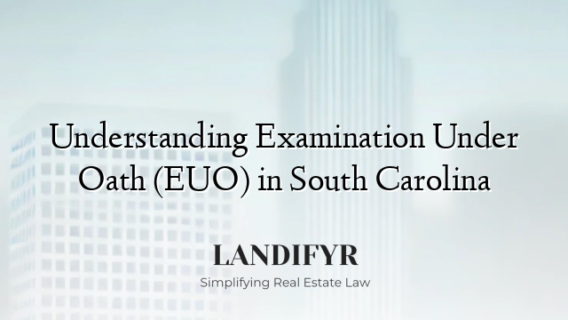 Understanding Examination Under Oath (EUO) in South Carolina