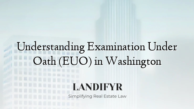 Understanding Examination Under Oath (EUO) in Washington