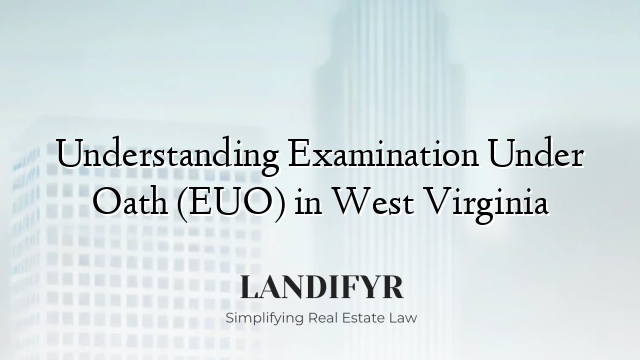 Understanding Examination Under Oath (EUO) in West Virginia