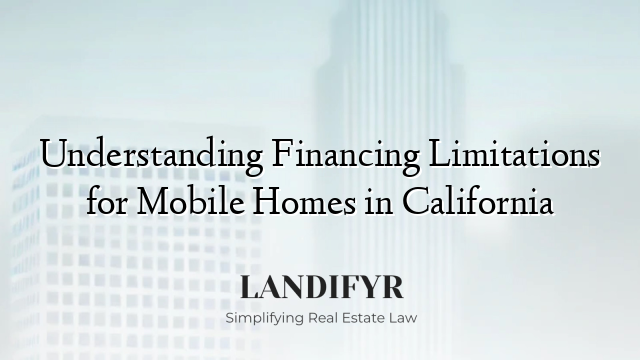 Understanding Financing Limitations for Mobile Homes in California