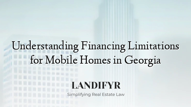 Understanding Financing Limitations for Mobile Homes in Georgia