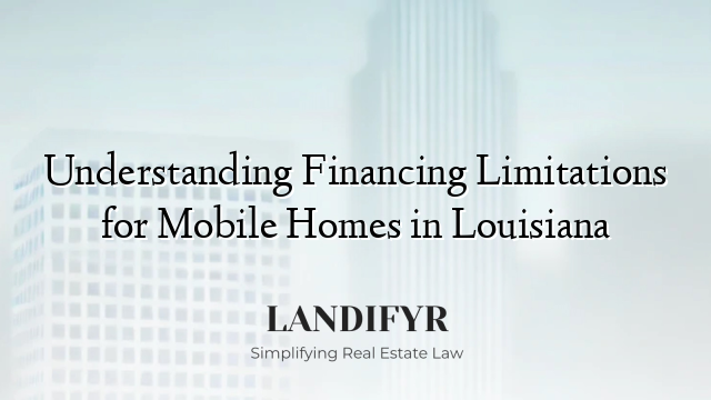 Understanding Financing Limitations for Mobile Homes in Louisiana