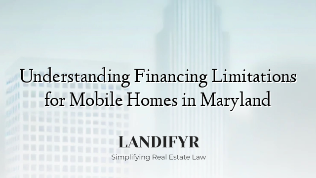 Understanding Financing Limitations for Mobile Homes in Maryland