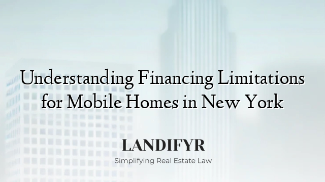 Understanding Financing Limitations for Mobile Homes in New York
