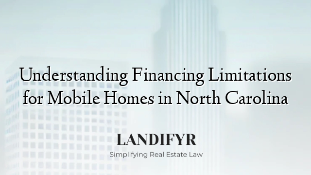 Understanding Financing Limitations for Mobile Homes in North Carolina