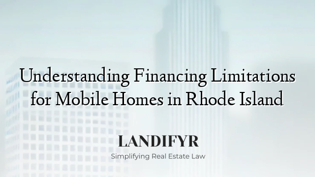 Understanding Financing Limitations for Mobile Homes in Rhode Island