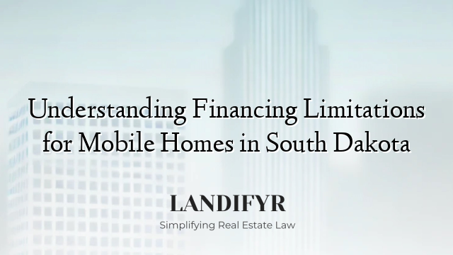 Understanding Financing Limitations for Mobile Homes in South Dakota