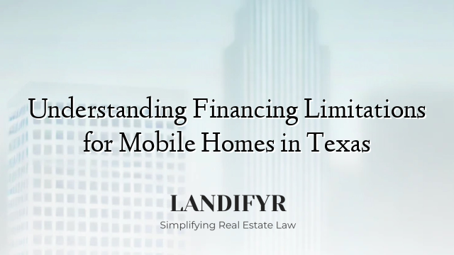 Understanding Financing Limitations for Mobile Homes in Texas