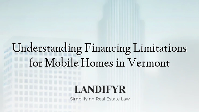 Understanding Financing Limitations for Mobile Homes in Vermont