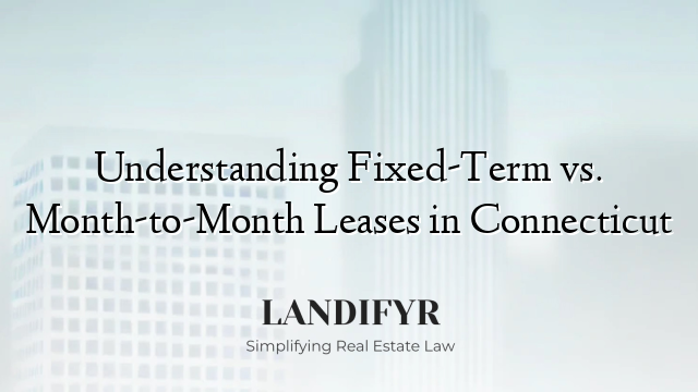 Understanding Fixed-Term vs. Month-to-Month Leases in Connecticut