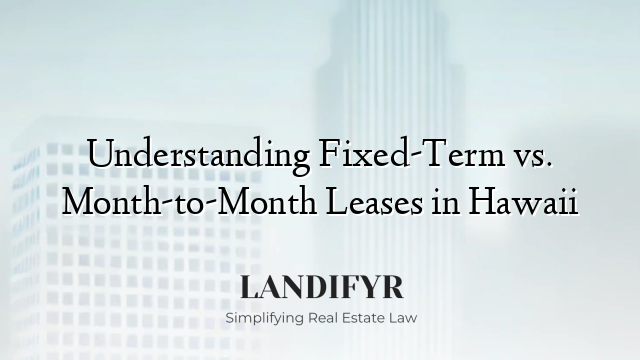 Understanding Fixed-Term vs. Month-to-Month Leases in Hawaii