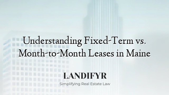 Understanding Fixed-Term vs. Month-to-Month Leases in Maine