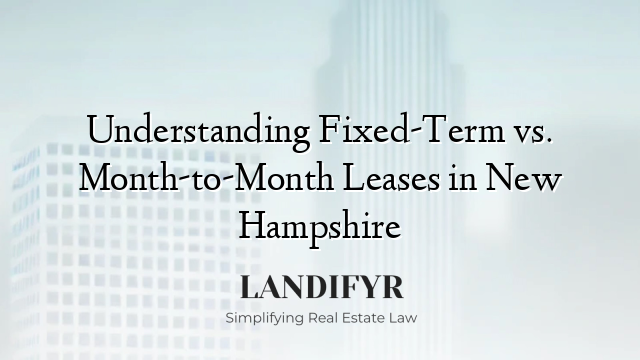 Understanding Fixed-Term vs. Month-to-Month Leases in New Hampshire