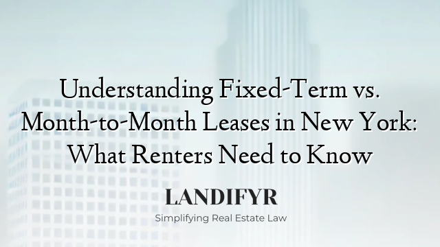 Understanding Fixed-Term vs. Month-to-Month Leases in New York: What Renters Need to Know