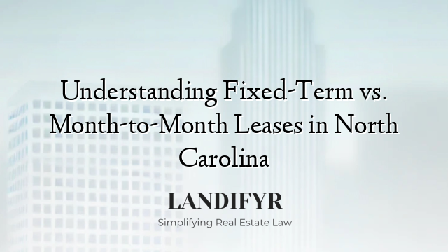 Understanding Fixed-Term vs. Month-to-Month Leases in North Carolina