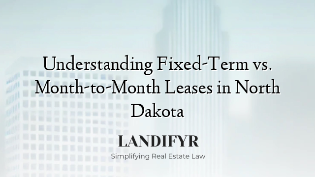 Understanding Fixed-Term vs. Month-to-Month Leases in North Dakota