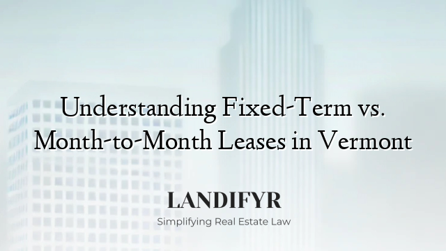 Understanding Fixed-Term vs. Month-to-Month Leases in Vermont