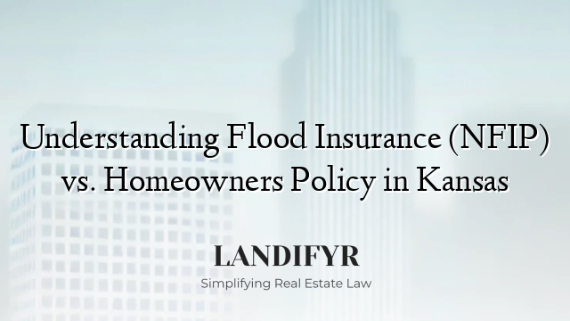 Understanding Flood Insurance (NFIP) vs. Homeowners Policy in Kansas