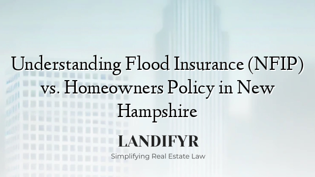 Understanding Flood Insurance (NFIP) vs. Homeowners Policy in New Hampshire