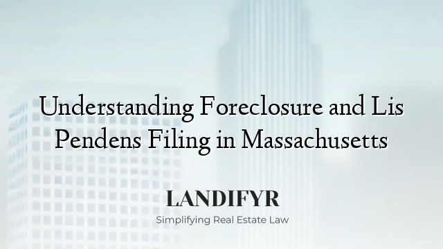 Understanding Foreclosure and Lis Pendens Filing in Massachusetts