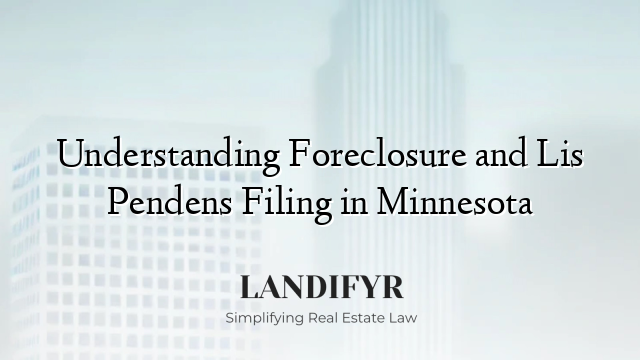 Understanding Foreclosure and Lis Pendens Filing in Minnesota