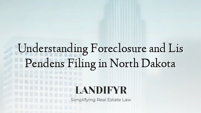 Understanding Foreclosure and Lis Pendens Filing in North Dakota