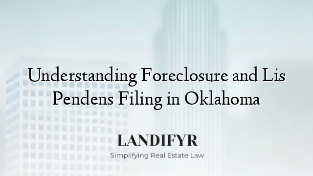 Understanding Foreclosure and Lis Pendens Filing in Oklahoma