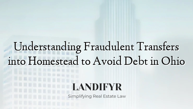 Understanding Fraudulent Transfers into Homestead to Avoid Debt in Ohio