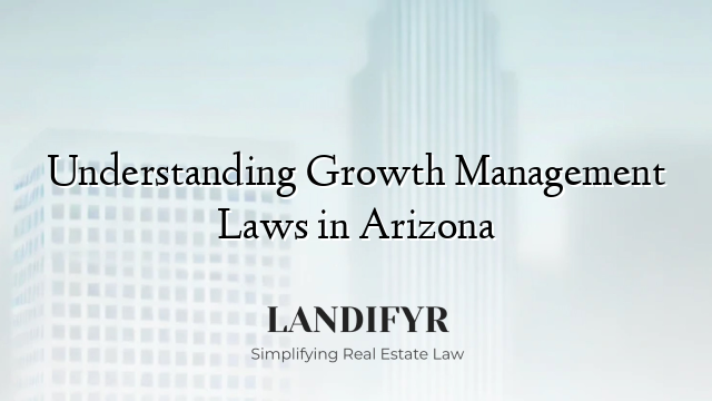 Understanding Growth Management Laws in Arizona