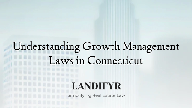 Understanding Growth Management Laws in Connecticut