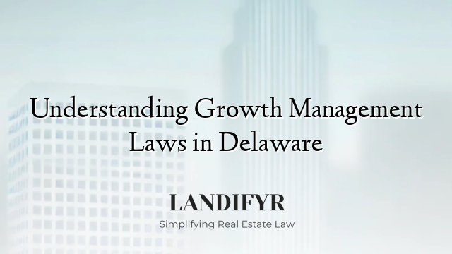 Understanding Growth Management Laws in Delaware