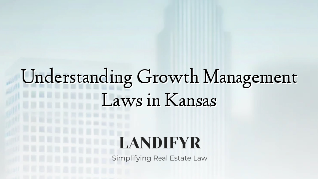 Understanding Growth Management Laws in Kansas