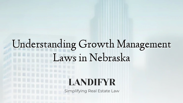 Understanding Growth Management Laws in Nebraska