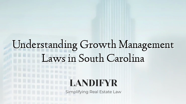 Understanding Growth Management Laws in South Carolina